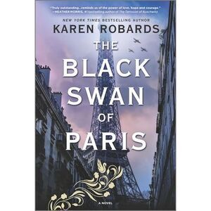 The Black Swan of Paris: A WWII Novel -- Karen Robards